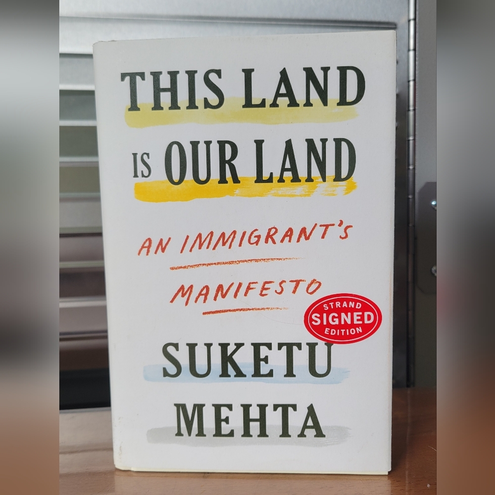 2019 HC/DJ This Land Is Our Land: An Immigrant's Manifesto SUKETU MEHTA SIGNED